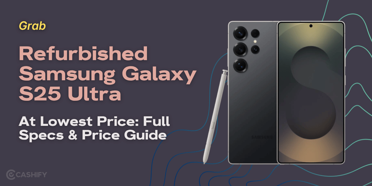 Grab Refurbished Samsung Galaxy S25 Ultra At Lowest Price: Full Specs & Price Guide