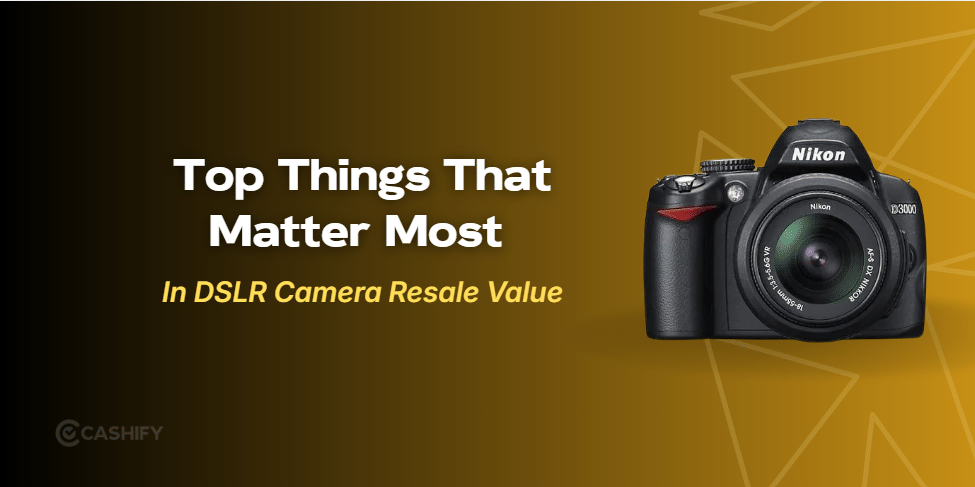 5 Things That Matter Most In DSLR Camera Resale Value