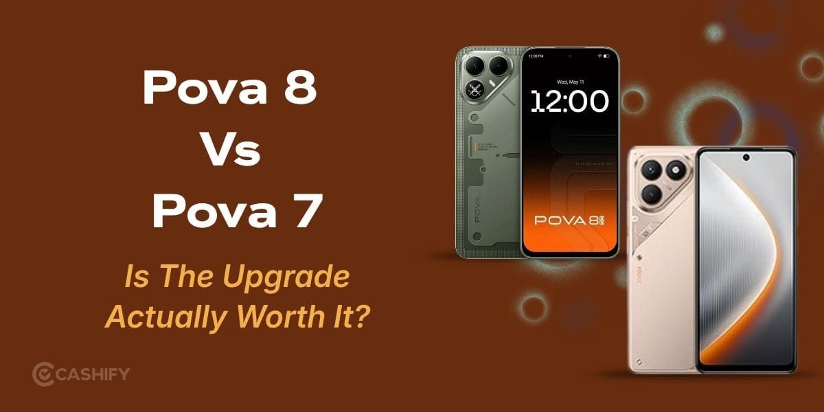 Pova 8 Vs Pova 7: Is The Upgrade Actually Worth It?
