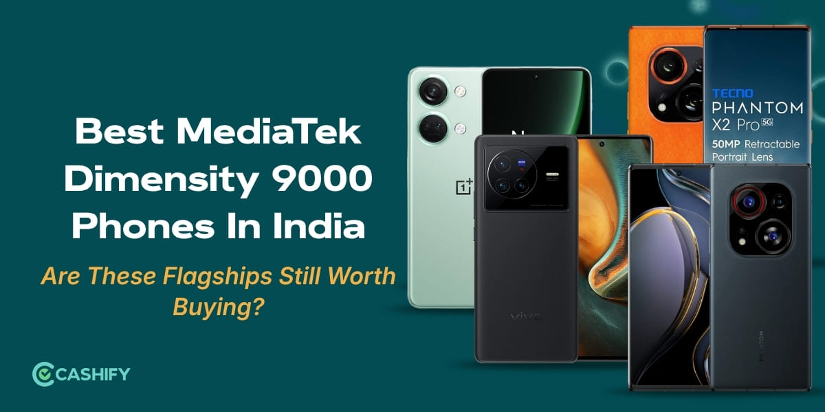 Best MediaTek Dimensity 9000 Phones In India: Are These Flagships Still Worth Buying?