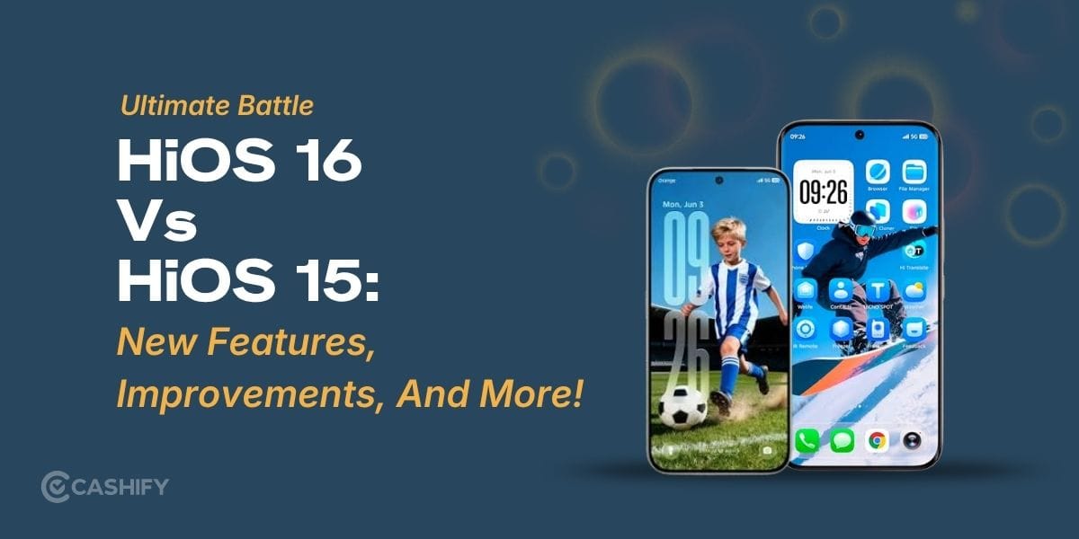 HiOS 16 Vs HiOS 15: New Features, Improvements, and More!