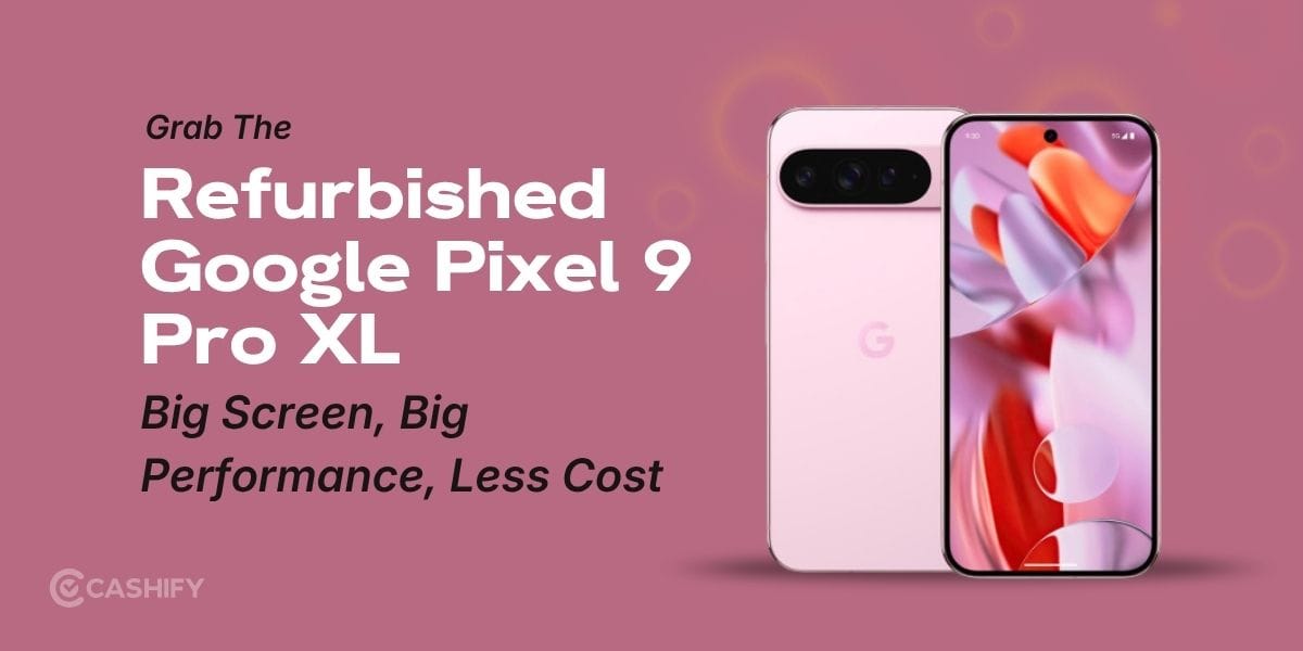 Grab The Refurbished Pixel 9 Pro XL: Big Screen, Big Performance, Less Cost