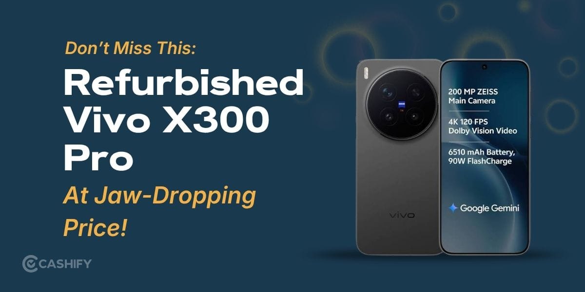 Don’t Miss This: Refurbished Vivo X300 Pro At Jaw-Dropping Price!