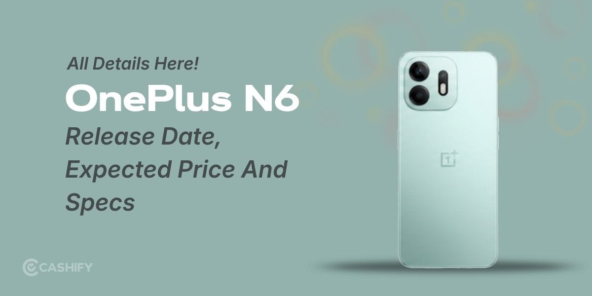 OnePlus N6 Release Date, Expected Price And Specs: All Details Here!