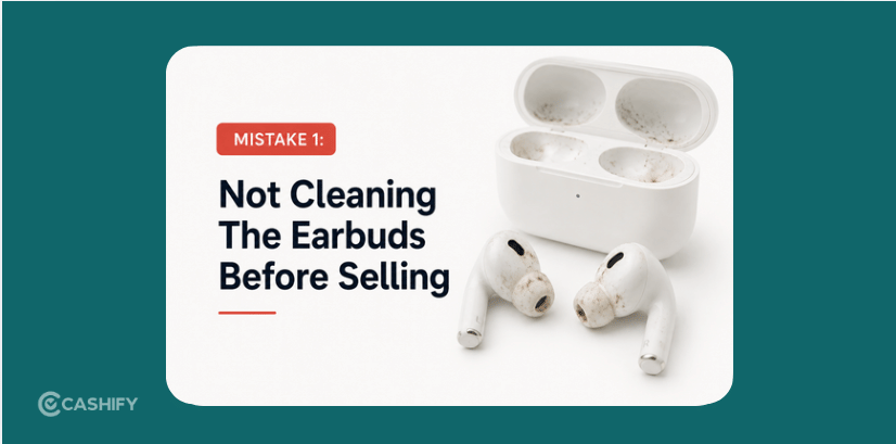 Not Cleaning The Earbuds Before Selling: selling old earbuds mistakes