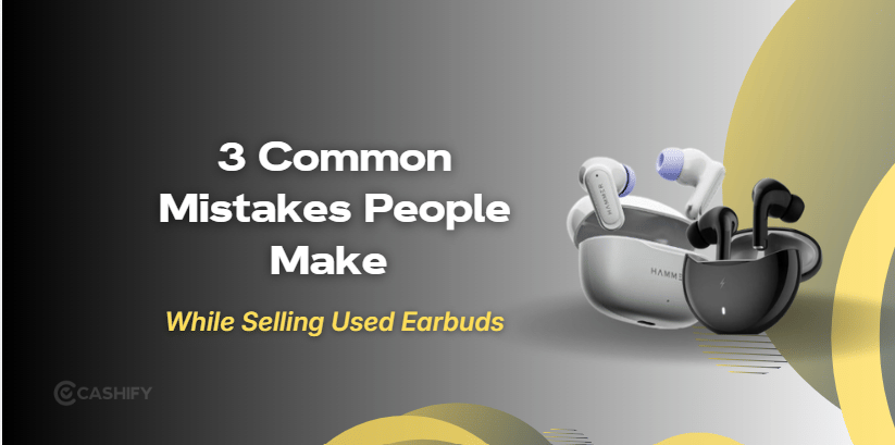 3 Common Mistakes People Make While Selling Used Earbuds