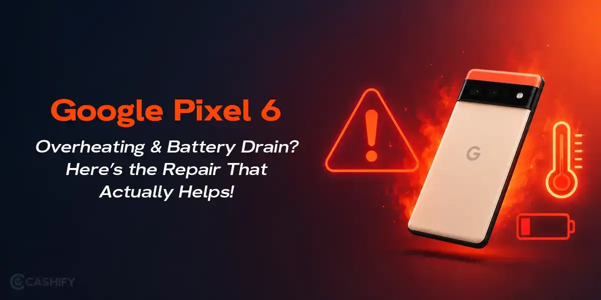 Google Pixel 6 Overheating And Battery Drain? Repair That Actually Helps!