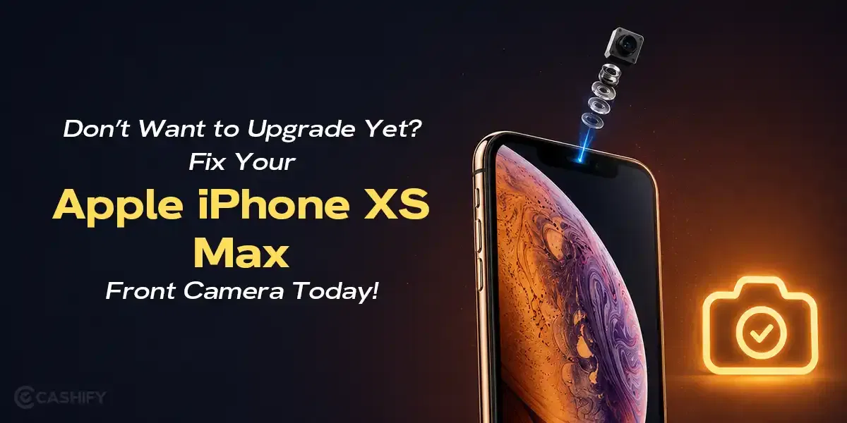 Don’t Want to Upgrade Yet? Fix Your Apple iPhone XS Max Front Camera Today!
