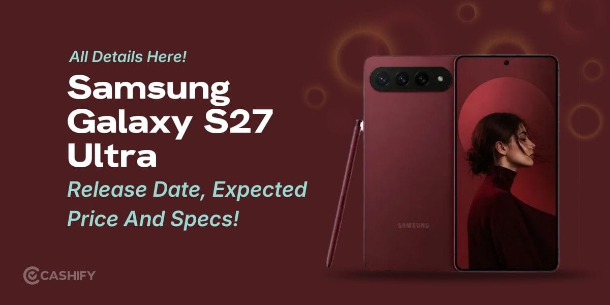 Samsung Galaxy S27 Ultra Release Date, Expected Price And Specs!