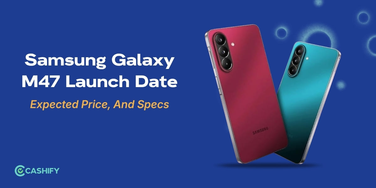 Samsung Galaxy M47 Launch Date, Expected Price, And Specs