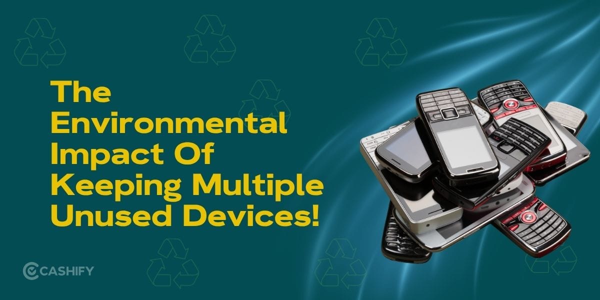 The Environmental Impact Of Keeping Multiple Unused Devices!