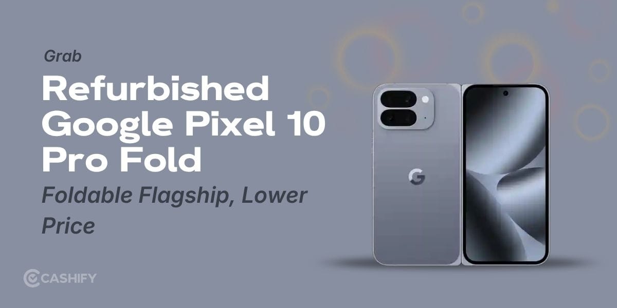 Grab Refurbished Google Pixel 10 Pro Fold: Foldable Flagship, Lower Price