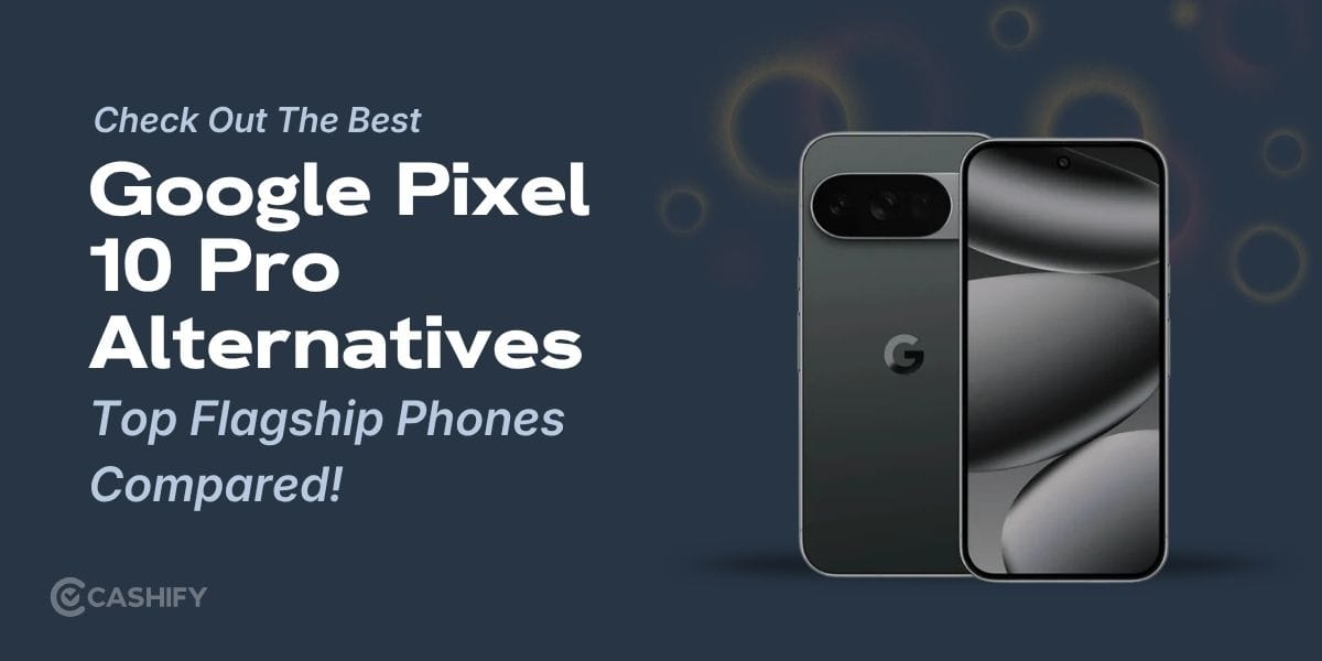 Best Google Pixel 10 Pro Alternatives: Top Flagship Phones Compared!