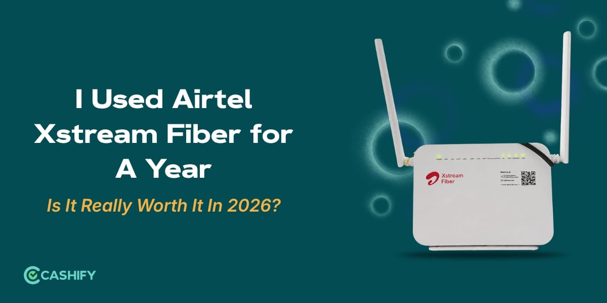 I Used Airtel Xstream Fiber For A Year: Is It Really Worth It In 2026?