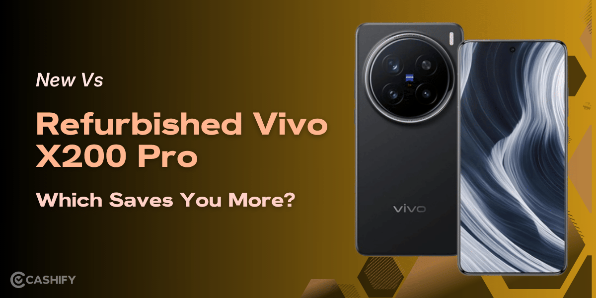 New Vs Refurbished Vivo X200 Pro: Which Saves You More?