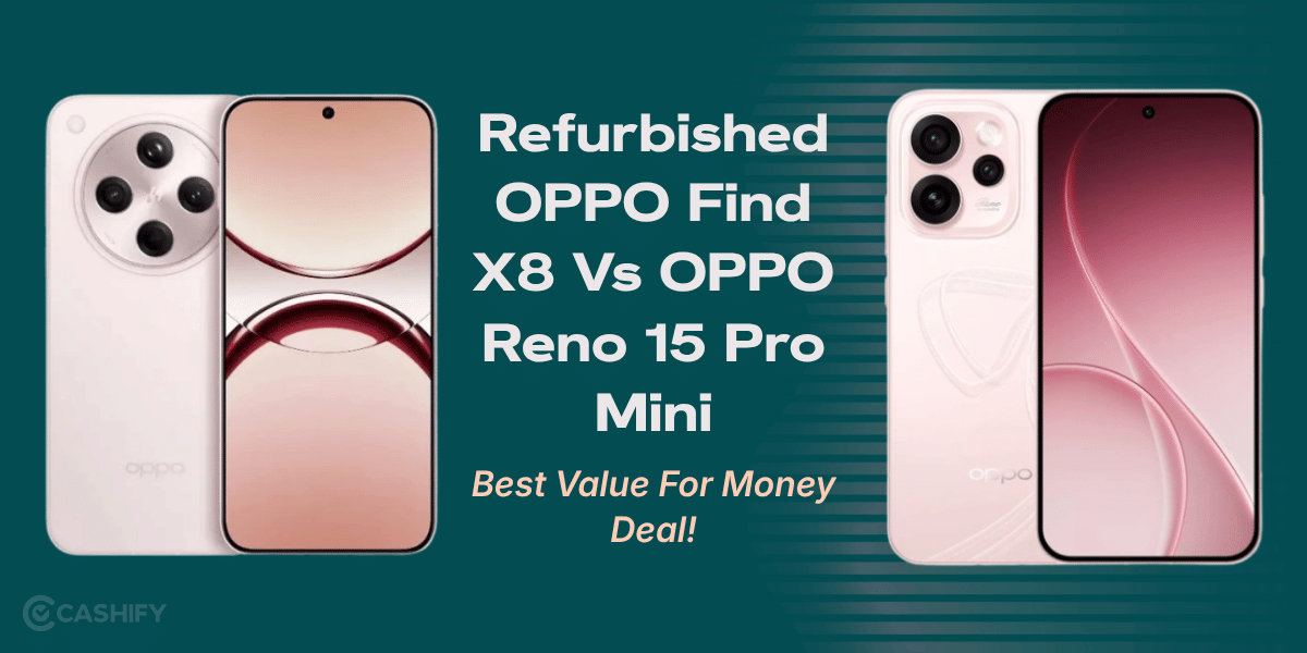 Refurbished OPPO Find X8 Vs OPPO Reno 15 Pro Mini: Best Value For Money Deal!