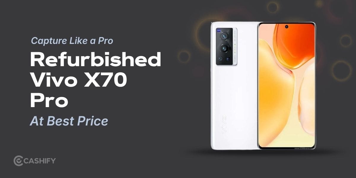 Capture Like a Pro: Refurbished Vivo X70 Pro At Best Price