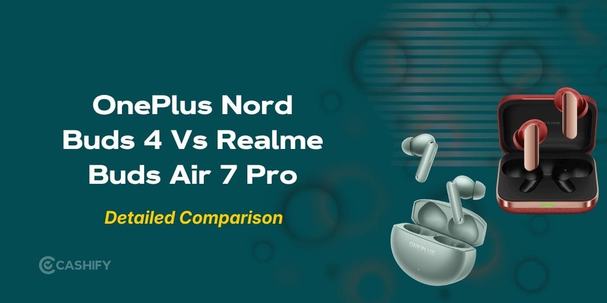 OnePlus Nord Buds 4 Vs Realme Buds Air 7 Pro: Best Buy In 2026?