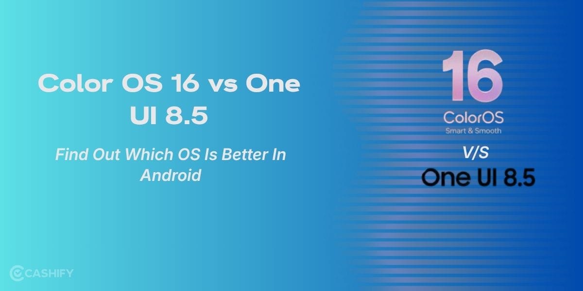 Color OS 16 vs One UI 8.5: Find Out Which OS Is Better In Android