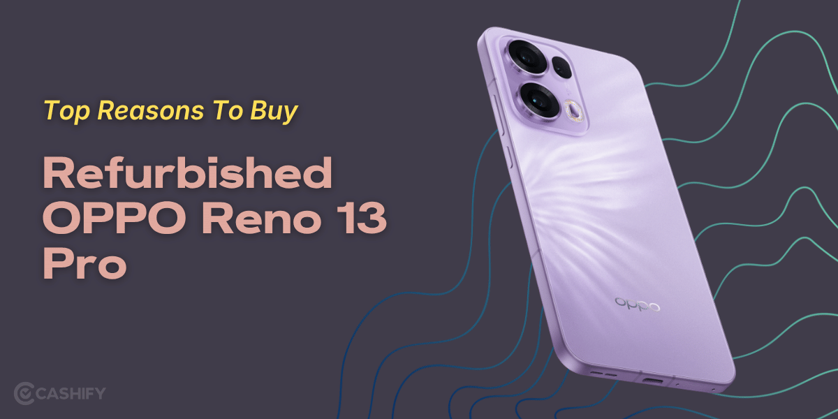 Top Reasons To Buy Refurbished OPPO Reno 13 Pro Now!