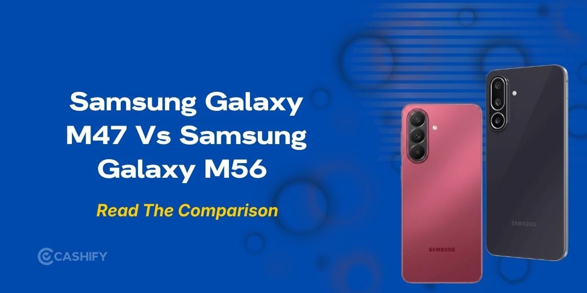 Samsung Galaxy M47 5G Vs Samsung Galaxy M56 5G: Price And Specs Compared