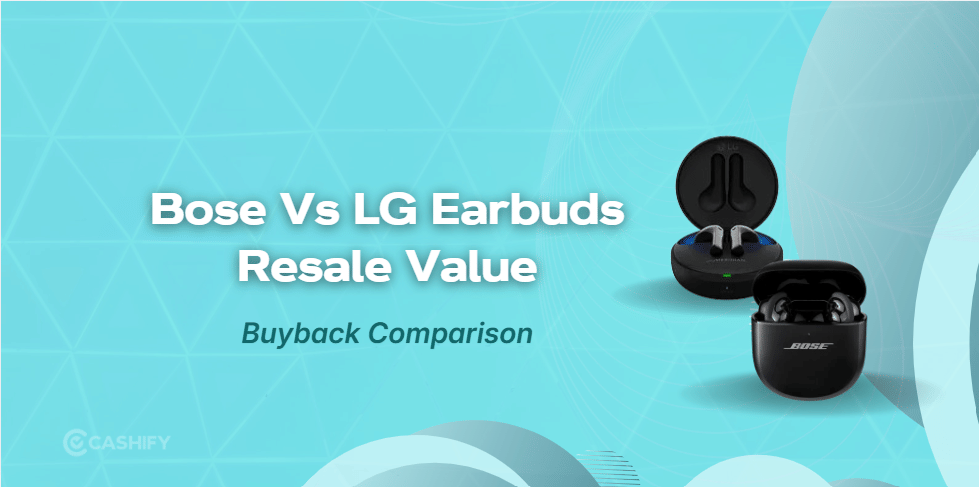 Bose Vs LG Earbuds Resale Value: Which Offers More?