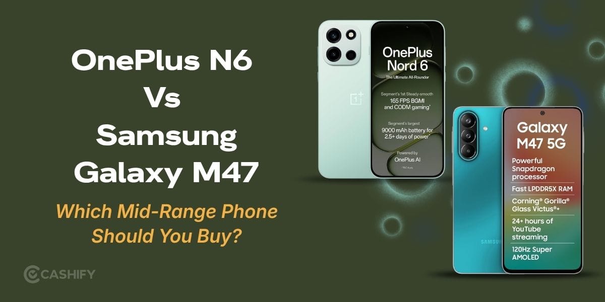 OnePlus N6 Vs Samsung M47: Which Mid-Range Phone Should You Buy?