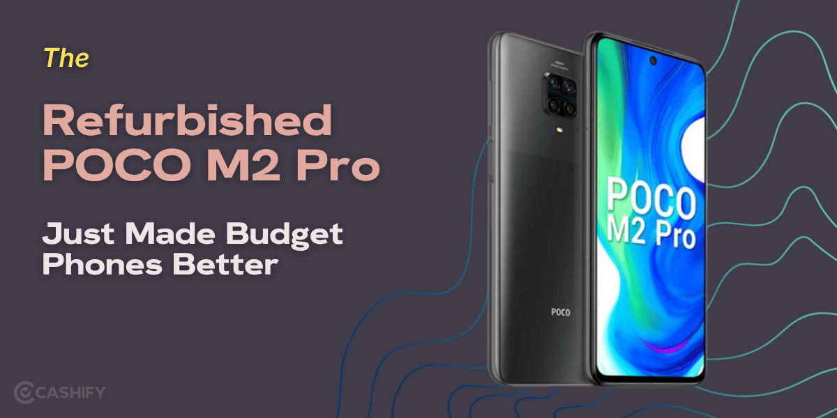 The Refurbished POCO M2 Pro Just Made Budget Phones Better
