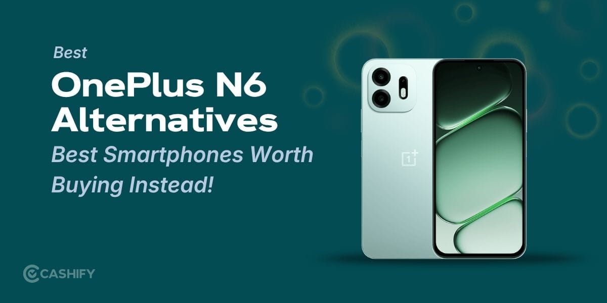 OnePlus N6 Alternatives: Best Smartphones Worth Buying Instead!