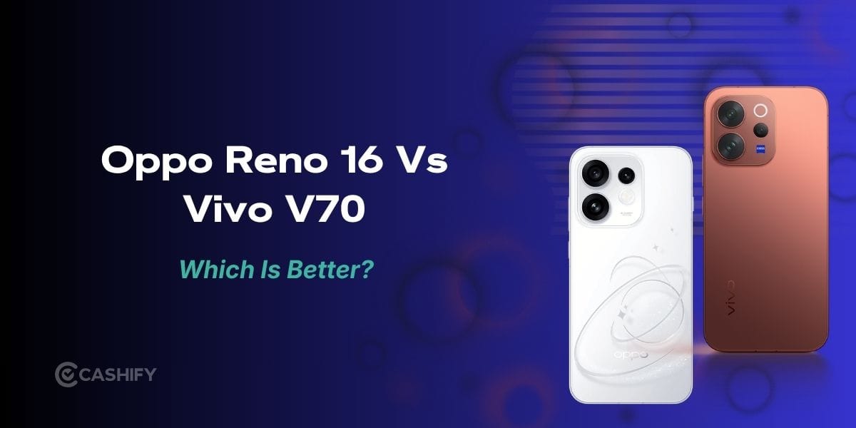 Oppo Reno 16 Vs Vivo V70: Is the ₹8,000 Price Difference Worth It?