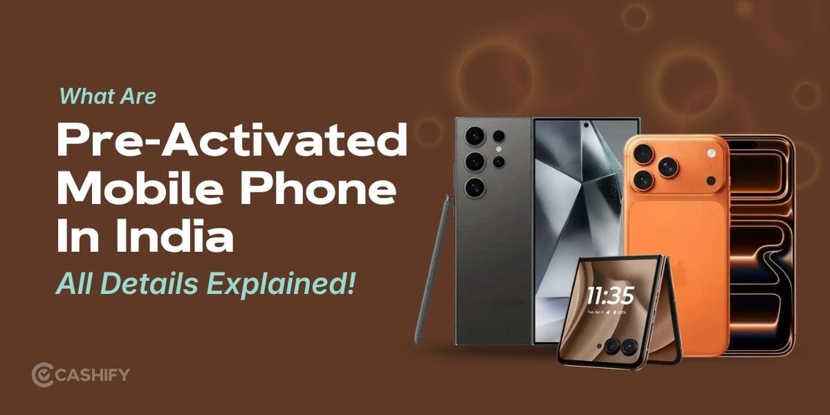 What Are Pre-Activated Mobile Phones In India? Everything You Need to Know!