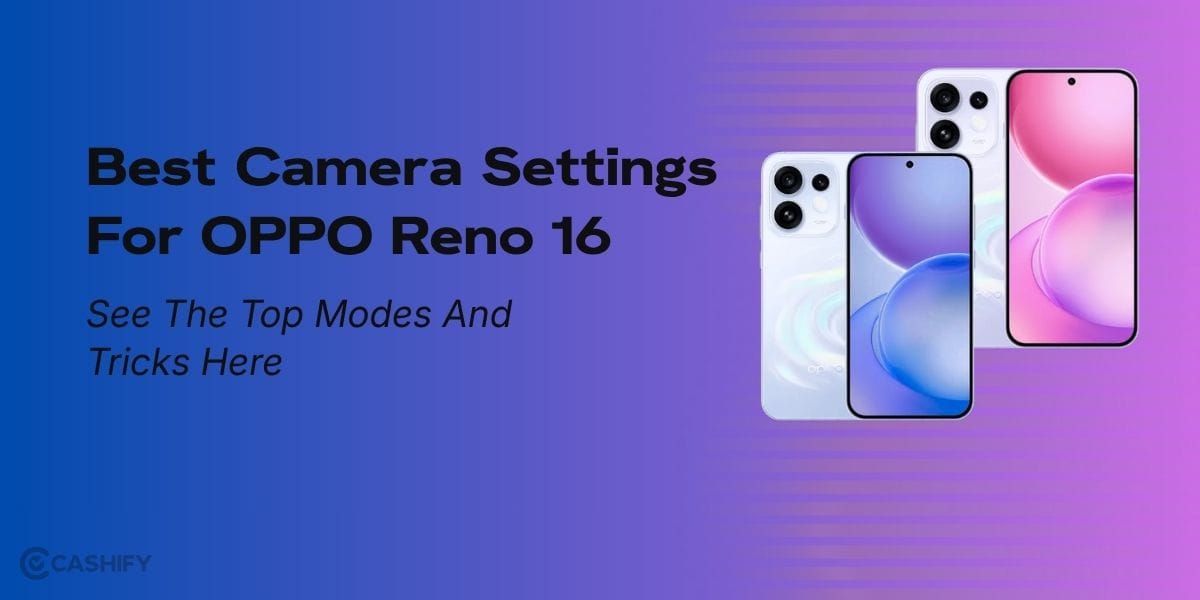Best Camera Settings For OPPO Reno 16: See The Top Modes And Tricks Here