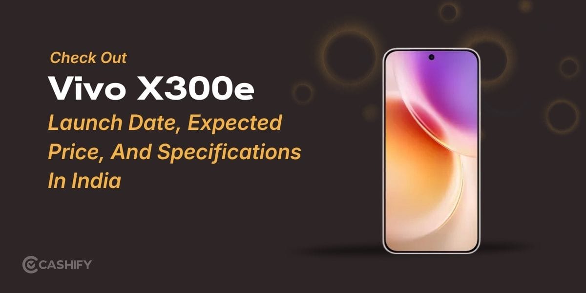 Vivo X300e Launch Date, Expected Price, And Specifications In India