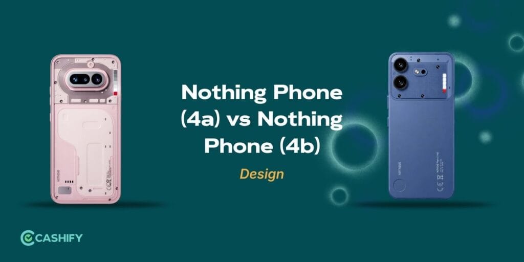 Nothing Phone (4a) vs Nothing Phone (4b)
