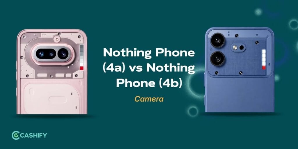 Nothing Phone (4a) vs Nothing Phone (4b)