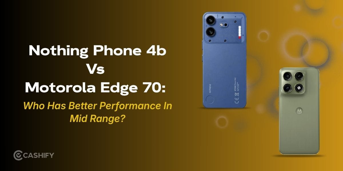 Nothing Phone 4b Vs Motorola Edge 70: Who Has Better Performance In Mid Range?