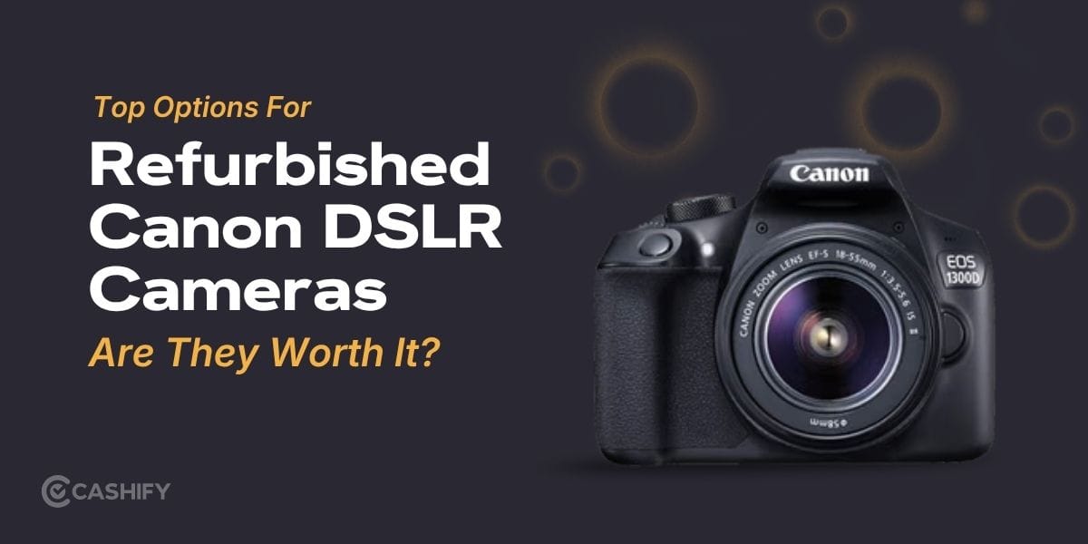 Top Options For Refurbished Canon DSLR Cameras: Are They Worth It?