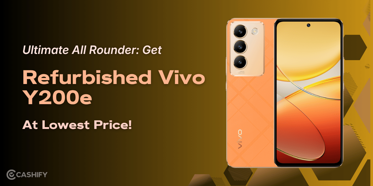 Ultimate All Rounder: Get Refurbished Vivo Y200e At Lowest Price!
