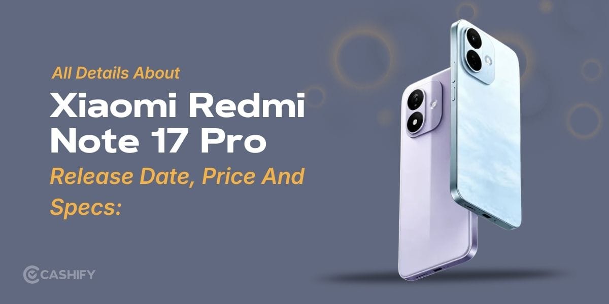 Xiaomi Redmi Note 17 Pro Release Date, Price And Specs: All Details