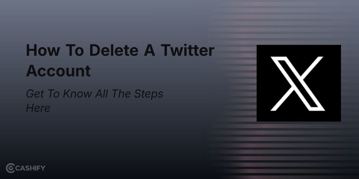 How To Delete A Twitter Account: Get To Know All The Steps Here