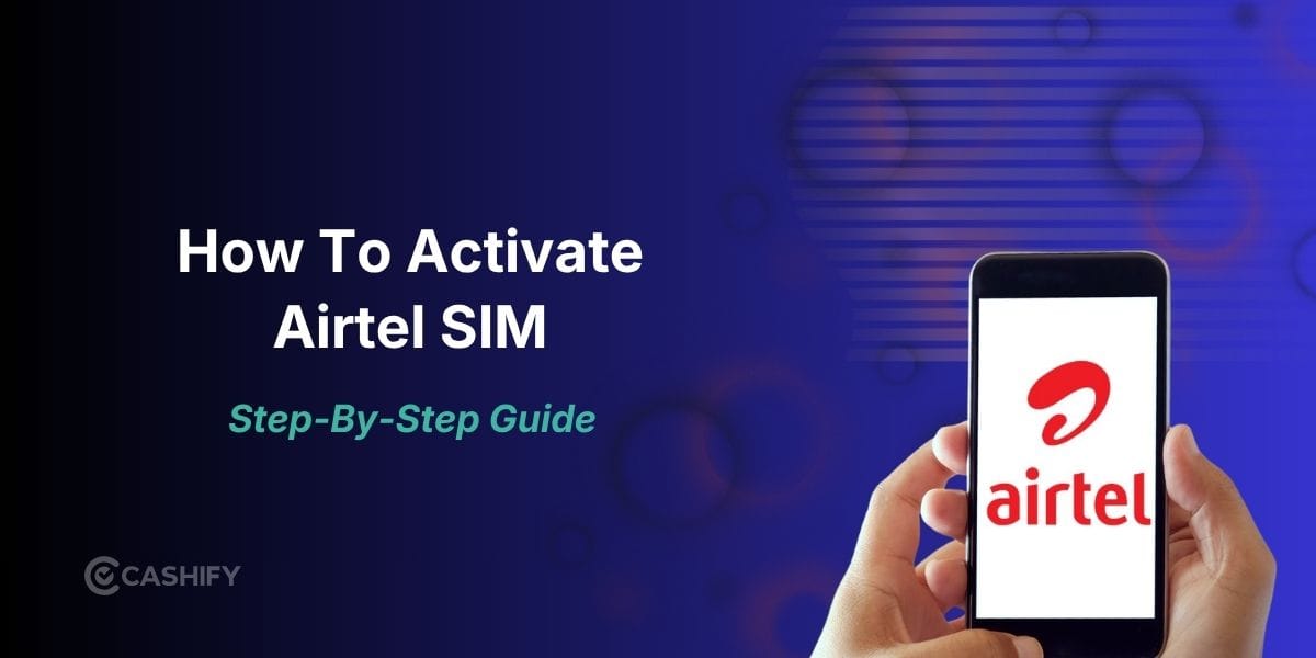 How to Activate Airtel SIM: A Simple Step-by-Step Guide