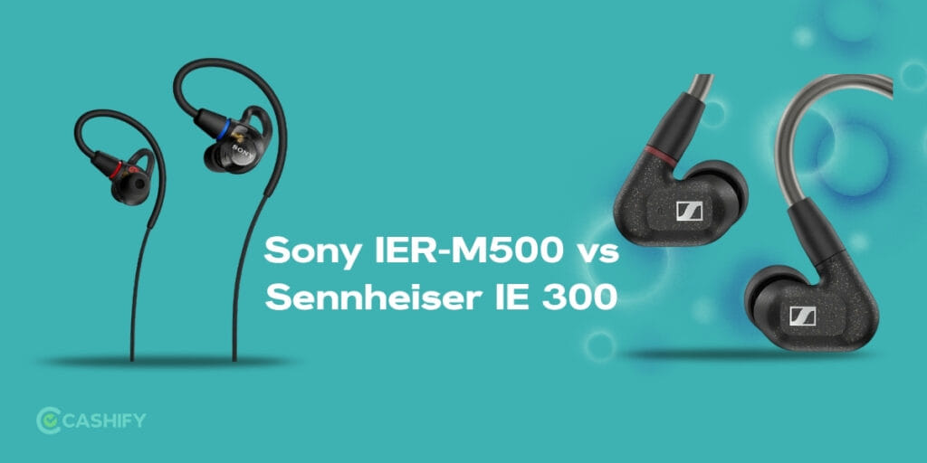 Sony IER-M500 vs Sennheiser IE 300: Which Premium IEM Should You Buy?