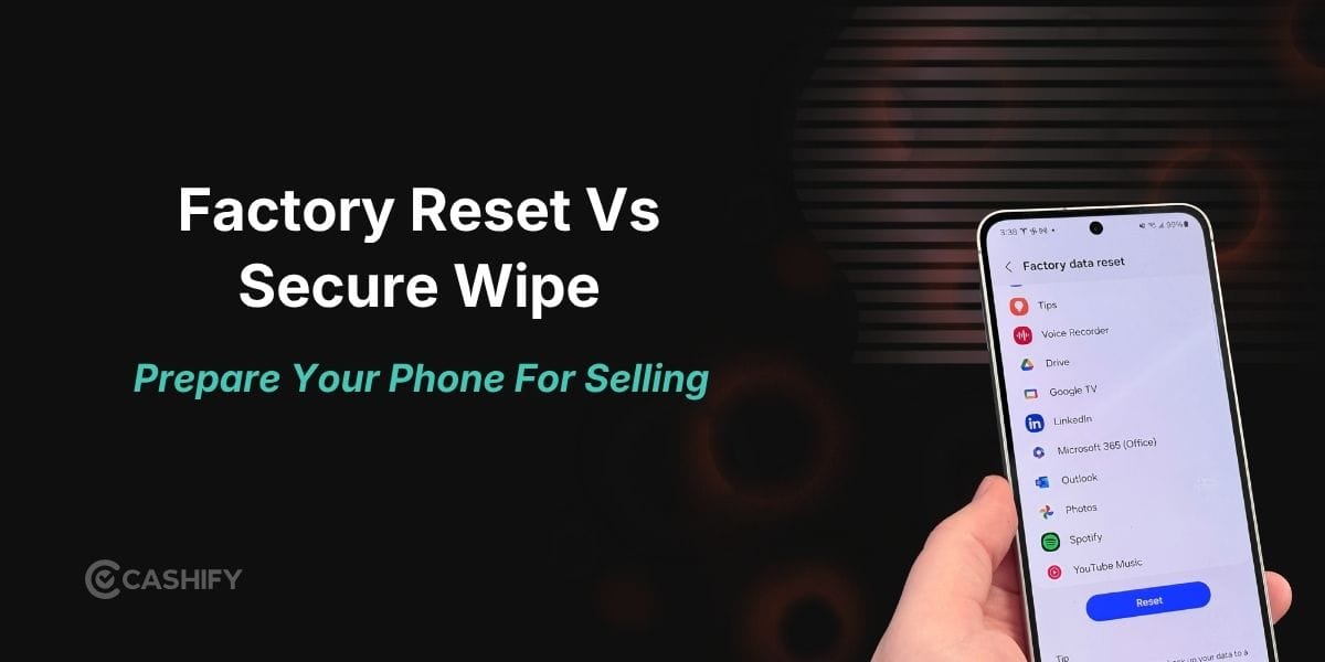 Factory Reset Vs Secure Wipe: Best Way To Prepare Your Phone For Resale