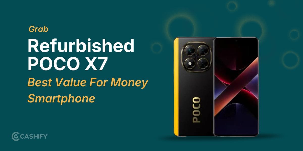 Grab Refurbished POCO X7: Best Value For Money Smartphone