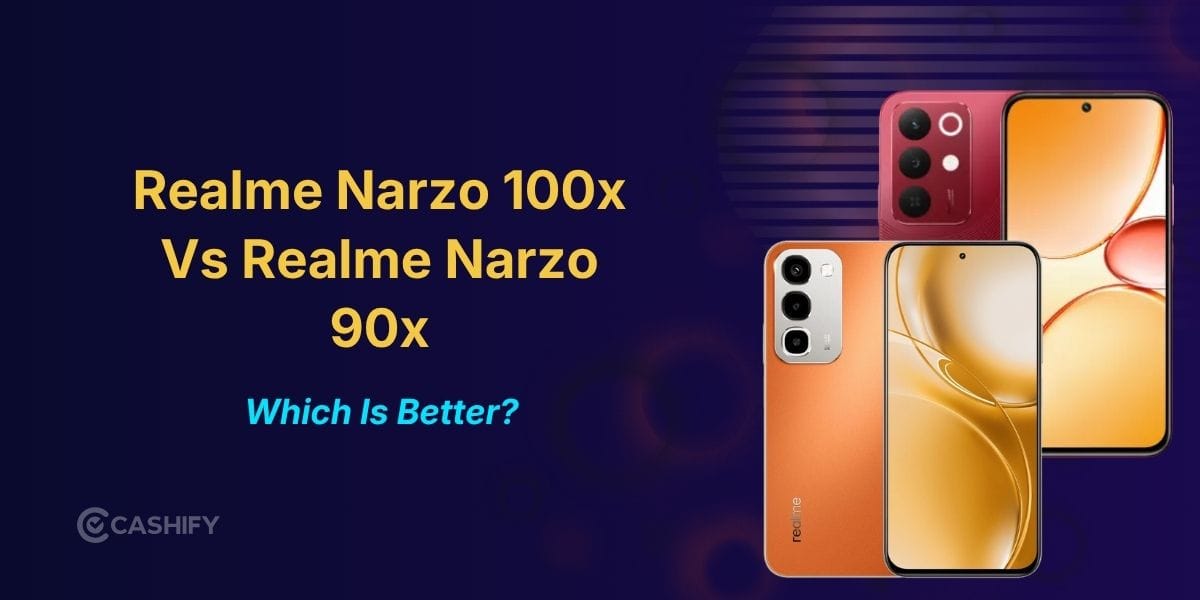 Realme Narzo 100x Vs Realme Narzo 90x? Here’s The One You Should Actually Buy