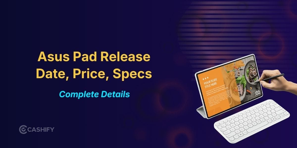 Asus Pad Release Date, Expected Price And Specs: Launching Soon