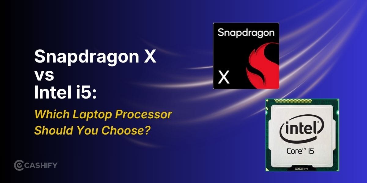 Snapdragon X vs Intel i5: Which Laptop Processor Should You Choose?