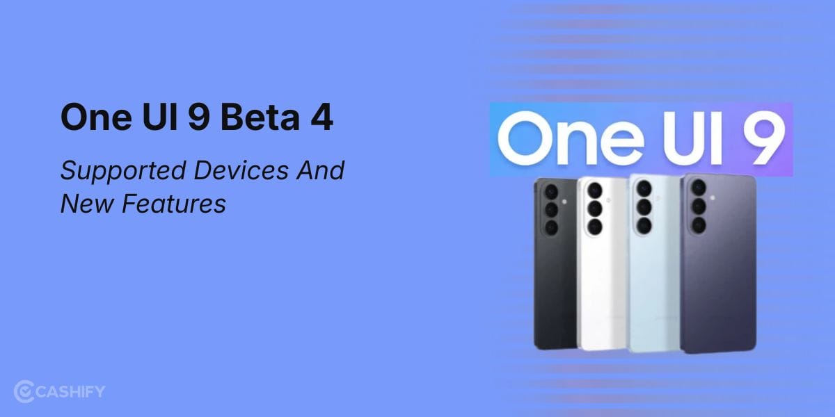 One UI 9 Beta 4: Supported Devices And New Features