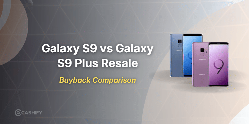 Galaxy S9 Vs Galaxy S9 Plus Resale Value: Comparison Guide