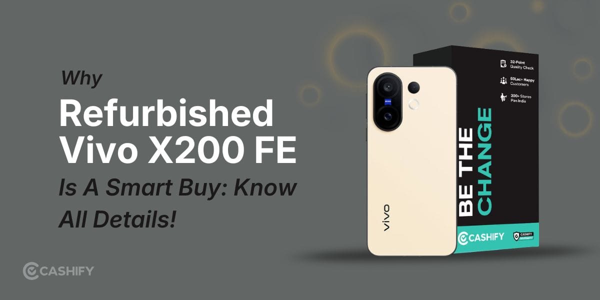 Why Refurbished Vivo X200 FE Is A Smart Buy: Know All Details!